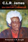 C.L.R. James and the 21st Century Caribbean - Tennyson S. D. Joseph - 9789766409401