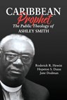 Caribbean Prophet: The Public Theology of Ashley Smith - Roderick R. Hewitt - 9789768286659