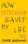 How Depression Saved My Life - Chude Jideonwo - 9789786092782