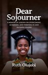 Dear Sojourner: A Memoir of Lessons on Overcoming, Achieving, and Thriving In and Outside College - Ruth Olujobi - 9789786955667