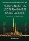 Active Sensors For Local Planning In Mobile Robotics - PENELOPE PROBERT (UNIV OF OXFORD,  Uk) Smith - 9789810246815