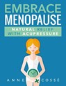 Embrace Menopause, Natural Relief with Acupressure - Anne Cossé - 9789810840211