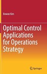Optimal Control Applications for Operations Strategy - Bowon Kim - 9789811035982