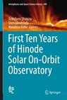 First Ten Years of Hinode Solar On-Orbit Observatory - Toshifumi Shimizu ; Shinsuke Imada ; Masahito Kubo - 9789811077418
