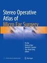 Stereo Operative Atlas of Micro Ear Surgery - Pu Dai ; Dong-yi Han ; Vincent C Cousins - 9789811095252