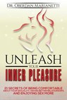 Unleash Your Inner Pleasure: 21 Secrets of Being Comfortable About Your Sexuality, Having Better Relationships and Enjoying Sex More - Oberdan Marianetti - 9789811107535