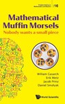 Mathematical Muffin Morsels: Nobody Wants A Small Piece - William (Univ Of Maryland Gasarch ; Erik (Univ Of Maryland Metz ; Jacob (Univ Of Maryland Prinz ; Daniel (Univ Of Maryland Smolyak - 9789811215179