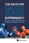 Race For 5g Supremacy, The: Why China Is Surging, Where Millennials Struggle, & How America Can Prevail - AUSTIN (GAO SHAN ENTERPRISES,  China) Groves ; Paul (S'pore Univ Of Social Sciences, S'pore & Schulte Research, S'pore) Schulte - 9789811222719