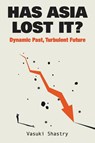 Has Asia Lost It?: Dynamic Past, Turbulent Future - Vasuki (Chatham House Shastry - 9789811229718