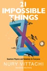 21 Impossible Things: Quantum Physics And Relativity For Everyone - Nury (Hong Kong Polytechnic Univ Vittachi - 9789811236365