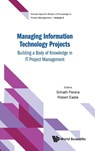 MANAGING INFORMATION TECHNOLOGY PROJECTS - Robert Eadie Srinath Perera - 9789811240577