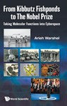 From Kibbutz Fishponds To The Nobel Prize: Taking Molecular Functions Into Cyberspace - Arieh (Univ Of Southern California Warshel - 9789811241789