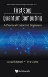First Step To Quantum Computing: A Practical Guide For Beginners - Javad (New York Univ Shabani ; Eva (New York Univ Gurra - 9789811253195