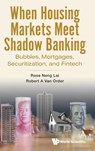 When Housing Markets Meet Shadow Banking: Bubbles, Mortgages, Securitization, And Fintech - Rose Neng (Univ Of Macau Lai ; Robert A Van (George Washington Univ Order - 9789811283871