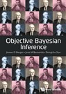 OBJECTIVE BAYESIAN INFERENCE - Jose M Bernardo Dongchu James O Berger - 9789811284908
