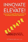 Innovate to Elevate!: A Journey Through Mindset and Gen AI to Enhance Customer Experience - Francis Goh - 9789811292330