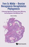 FERE EX NIHILO - OVARIAN ONCOGENESIS RECAPITULATES PHYLOGENE - Elvio G Silva - 9789811295102