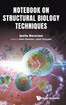 NOTEBOOK ON STRUCTURAL BIOLOGY TECHNIQUES - Banerjee Ipsita - 9789811296529