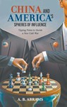 CHINA AND AMERICA'S SPHERES OF INFLUENCE - A B Abrams - 9789811296581