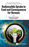 Radionuclide Uptake In Food And Consequences For Humans - Dharmendra Kumar (Ministry Of Environment Gupta ; Clemens (Leibniz University Hannover Walther - 9789811297502