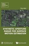 SYNTHETIC APERTURE RADAR FOR SURFACE MOTION ESTIMATION - Timo Balz - 9789811298530