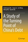 A Study of the Turning Point of China's Debt - Xiaohuang Zhu ; Song Lin ; Lin Wang ; Wenqi Wu - 9789811313240