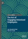 The Art of Engaging Unionised Employees - Jan Hendrick Nel ; Bennie Linde - 9789811321962