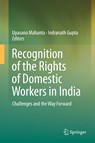 Recognition of the Rights of Domestic Workers in India - Upasana Mahanta ; Indranath Gupta - 9789811357633