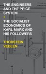 The Engineers and the Price System / The Socialist Economics of Karl Marx and His Followers - Thorstein Veblen - 9789811420009