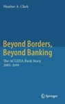 Beyond Borders, Beyond Banking - Heather A. Clark - 9789811516863