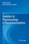 Frontiers in Pharmacology of Neurotransmitters - Puneet Kumar ; Pran Kishore Deb - 9789811535581