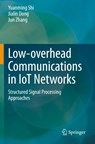 Low-overhead Communications in IoT Networks - Yuanming Shi ; Jialin Dong ; Jun Zhang - 9789811538728