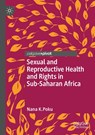 Sexual and Reproductive Health and Rights in Sub-Saharan Africa - Nana K. Poku - 9789811585043