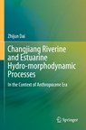 Changjiang Riverine and Estuarine Hydro-morphodynamic Processes - Zhijun Dai - 9789811637735