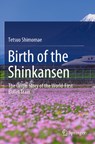 Birth of the Shinkansen - Tetsuo Shimomae - 9789811665400