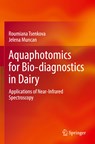 Aquaphotomics for Bio-diagnostics in Dairy - Roumiana Tsenkova ; Jelena Muncan - 9789811671166