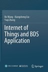 Internet of Things and BDS Application - Bo Wang ; Xiangsheng Liu ; Yaqi Zhang - 9789811691966