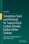 Simulation Tools and Methods for Supercritical Carbon Dioxide Radial Inflow Turbine - Jianhui Qi - 9789811928598