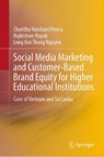 Social Media Marketing and Customer-Based Brand Equity for Higher Educational Institutions - Charitha Harshani Perera ; Rajkishore Nayak ; Long Van Thang Nguyen - 9789811950162