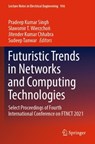 Futuristic Trends in Networks and Computing Technologies - Pradeep Kumar Singh ; Slawomir T. Wierzchon ; Jitender Kumar Chhabra - 9789811950391