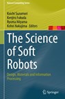 The Science of Soft Robots - Koichi Suzumori ; Kenjiro Fukuda ; Ryuma Niiyama - 9789811951732