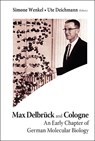 Max Delbruck And Cologne: An Early Chapter Of German Molecular Biology - UTE (UNIV OF COLOGNE,  Germany & Leo Baeck Inst, Uk) Deichmann ; Simone (Univ Of Cologne, Germany) Wenkel - 9789812705471