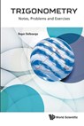 Trigonometry: Notes, Problems And Exercises - ROGER (MIDDLESEX UNIV,  Uk) Delbourgo - 9789813203112