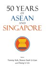 50 Years Of Asean And Singapore - TOMMY (AMBASSADOR-AT-LARGE,  Singapore) Koh ; Sharon Li-lian (Nus, S'pore) Seah ; Li Lin (Prime Minister's Office, S'pore) Chang - 9789813225114