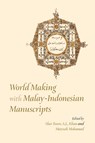 World Making with Malay-Indonesian Manuscripts - Sher Banu A.Latif Khan ; Maznah Mohamad - 9789813253322