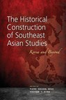The Historical Construction of Southeast Asian Studies - Park Seung Woo ; Victor T. King - 9789814414586