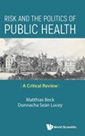 RISK AND THE POLITICS OF PUBLIC HEALTH - Beck Matthias - 9789814689526