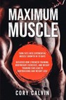 Muscle Building - Maximum Muscle - Cory Calvin - 9789814950008
