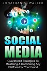Social Media Marketing For Beginners - How To Make Money Online - Jonathan S Walker - 9789814950404