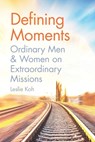 Defining Moments: Ordinary Men & Women on Extraordinary Missions - Leslie Koh - 9789814991643